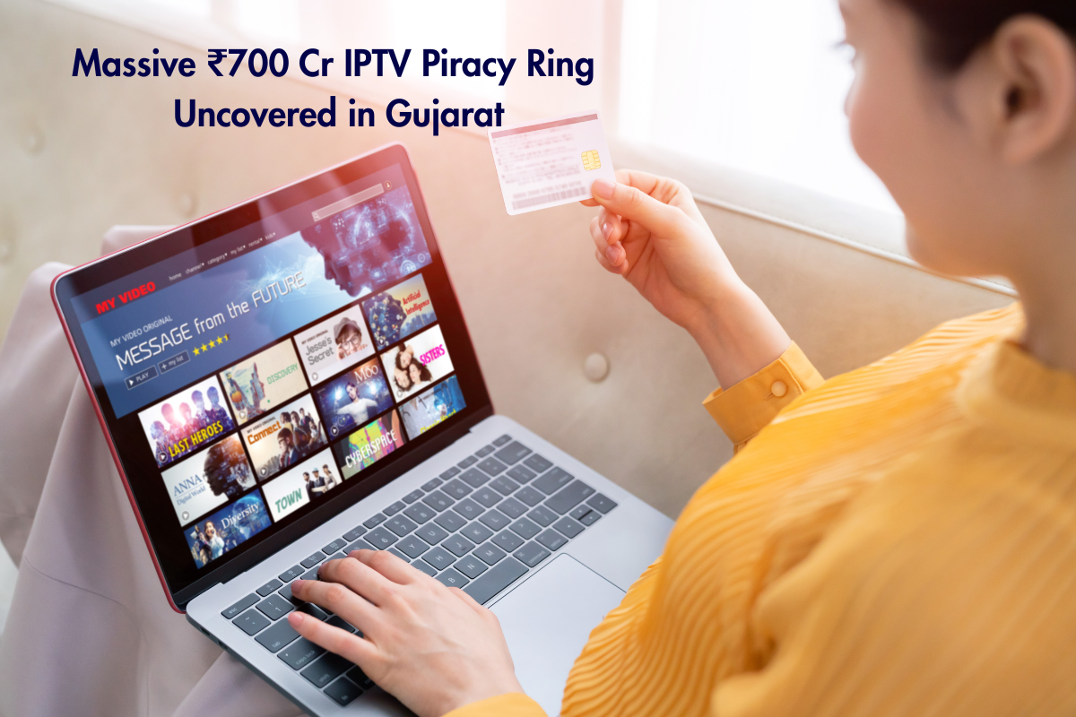 Massive ₹700 Cr IPTV Piracy Ring Uncovered in Gujarat