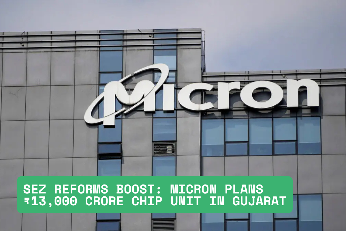 SEZ Reforms Boost: Micron Plans INR 13,000 Crore Chip Unit in Gujarat